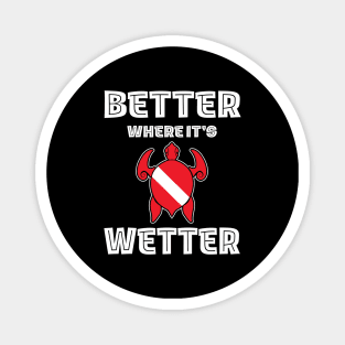 Better Where It's Wetter - Turtle Funny Scuba Dive Magnet